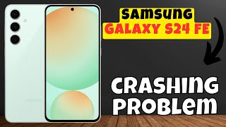 How to Fix If Samsung Galaxy S24 FE Keeps Crashing  Samsung crashing problem [upl. by Eurydice]