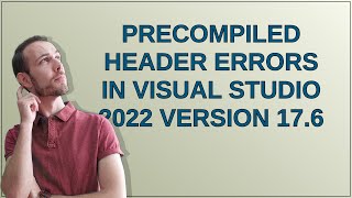 Precompiled header errors in Visual Studio 2022 version 176 [upl. by Bandur]