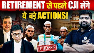 CJI in Action Big Judgements Before Retirement  SC Judgement on Citizenship Act  OnlyIAS [upl. by Aikemit]