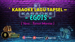 KARAOKE TAPSEL EGOIS  Tamin Manise  lagutapsel karaoketapsel TapselEgois [upl. by Anibor]