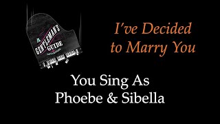 A Gentlemans Guide to Love and Murder  Ive Decided to Marry You  You Sing Phoebe amp Sibella [upl. by Ecenaj]