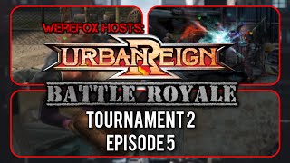 Werefox Hosts Urban Reign Battle Royale Tournament 2 Episode 5 [upl. by Airrat790]