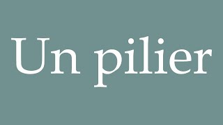 How to Pronounce Un pilier A pillar Correctly in French [upl. by Stanzel213]