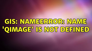 GIS NameError name QImage is not defined [upl. by Berthold]