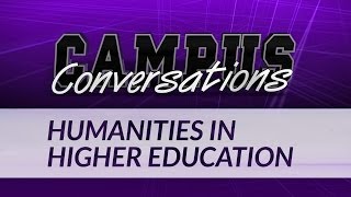 Campus Conversations  Humanities in Higher Education [upl. by Ennybor169]