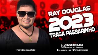 RAY DOUGLAS 2023  TRAGA PASSARINHO  GRANDES SUCESSOS [upl. by Adnilem]