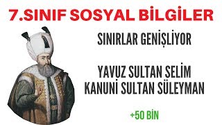 7SINIF  SINIRLAR GENİŞLİYOR YAVUZ SULTAN SELİM  KANUNİ SULTAN SÜLEYMAN [upl. by Scottie862]