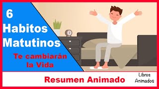 6 Hábitos que Cambiarán tu Vida  Mañanas milagrosas  Resumen Animado  LibrosAnimados [upl. by O'Conner]