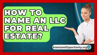 How To Name An LLC For Real Estate  AssetsandOpportunityorg [upl. by Akcirederf159]