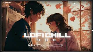 Chim Nhạn Bay Lofi  Áo Cưới Em Mang Lofi  Bất Du Lofi  Chẳng Sao Cả Lofi  Nhạc Trẻ Lofi Chill [upl. by Ttennaj]