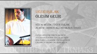 UĞUR IŞILAK  ÖLESİM GELİR [upl. by Leaw]