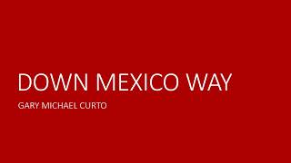 DOWN MEXICO WAY GARY MICHAEL CURTO [upl. by Towne]