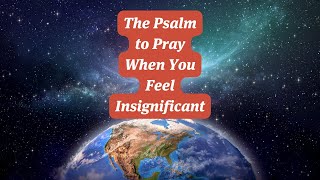 The Psalm to Pray When You Feel Insignificant [upl. by Wynne]