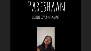 pareshaan Ishaqzaade  ukulele coverShalmali Kholgade  Amit Trivedi Parineeti Chopra [upl. by Dirgis]