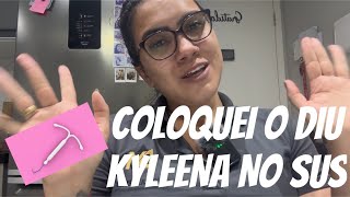 COLOQUEI O DIU KYLEENA NO SUS [upl. by Oremor]