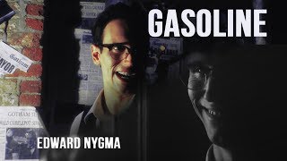 Edward Nygma  ✖ GASOLINE✖ [upl. by Harifaz]