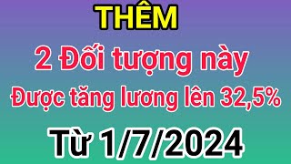 Thêm 2 đối tượng này được tăng lương lên 325 từ ngày 172024 [upl. by Chadwick144]