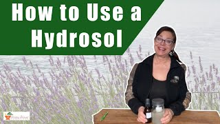 10 Ways to Use a Hydrosol Hydrolat or Flower Water [upl. by Sherer]