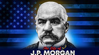 The Life of JP Morgan Power Influence and the American Economy [upl. by Duwad295]