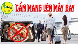 Tổng hợp những món đồ cấm không được mang lên máy bay bạn cần lưu ý [upl. by Blinnie111]