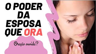 O Poder Da Esposa Que Ora A mudança ao seu alcance [upl. by Riffle]