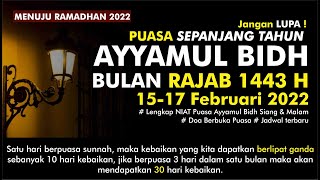 Jangan Lewatkan  Puasa Sepanjang Tahun AYYAMUL BIDH BULAN RAJAB 1443 H Mulai 1517 Februari 2022 [upl. by Roch]