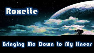 Roxette  Bringing Me Down to My Knees Lyrics [upl. by Yrehc573]