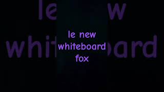 Le new whiteboard fox [upl. by Falconer]