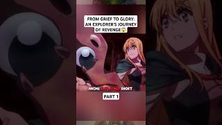 FROM GRIEF TO GLORY AN EXPLORER’S JOURNEY OF REVENGE😱animation animeexplained shorts [upl. by Clougher896]