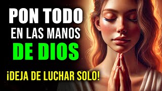 Deja TODO en las Manos de DIOS  ORACIÓN PODEROSA para Dejar las Cargas en las Manos de DIOS [upl. by Dinny]