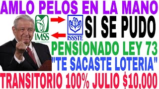 OFICIAL AMLO RESPONDE LEY 73 Y TRANSITORIO IMSS ISSSTE PENSIONADOS Y JUBILADOS TOCA 10000 JULIO [upl. by Noitna430]