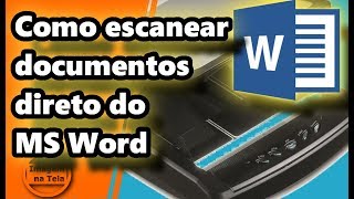 Como escanear documentos direto no Word [upl. by Acinet]