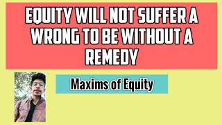 Equity Will Not Suffer a Wrong to be Without a Remedy  Maxims of Equity  Equity law [upl. by Aeiram59]