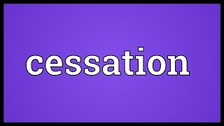 Cessation Meaning [upl. by Esmeralda]