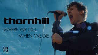 Thornhill  Where We Go When We Die Official Music Video [upl. by Biddle839]