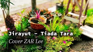 Jirayut  Tiada Tara Cover ZAR Lee [upl. by Killarney]