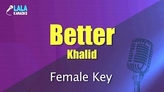 Khalid  Better 여자키Female  LaLa Karaoke 노래방 [upl. by Zoi]