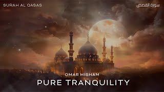 Surah Al Qasas Tranquility سورة القصص Omar Hisham [upl. by Innos]