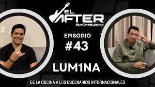 El After 43  LUM1NA  DE LA COCINA A LOS ESCENARIOS INTERNACIONALES [upl. by Milstone430]