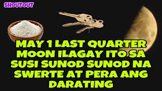 ILAGAY MO ITO SA SUSI NGAYONG MAY 1 LAST QUARTER MOON SUNOD SUNOD NA SWERTE AT PERA ANG DARATING [upl. by Libenson]