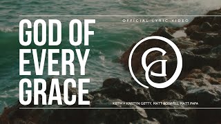 God of Every Grace Lyric Video  Keith amp Kristyn Getty Matt Boswell Matt Papa [upl. by Soble487]