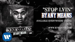 Kevin Gates  Stop Lyin Official Audio [upl. by Mencher104]