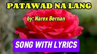 PATAWAD NALANG BY NAREX BERNAN SONG WITH LYRICS [upl. by Lessard]