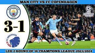 Man City vs FC Copehangen 31  Leg 2 Round Of 16 UEFA Champions League 20232024 [upl. by Sadiras523]