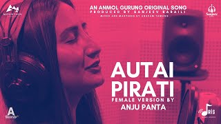 AUTAI PIRATI FEMALE VERSION ANJU PANTAANMOL GURUNG feat Sanjeev Baraili [upl. by Elconin488]