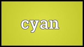 Cyan Meaning [upl. by Yenroc]