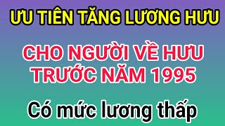 VUI QUÁ Ưu tiên tăng lương hưu cho người về hưu trước năm 1995 có mức lương hưu thấp [upl. by Velma]