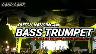 DUTCH KANCINGAN BASS TRUMPETAFR AUDIO FT OAND GANZ REMIXER🌴🎧 [upl. by Cohlette]