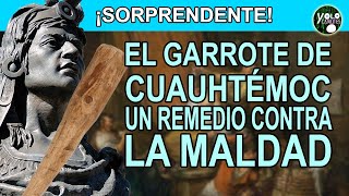 El garrote de Cuauhtémoc – un remedio contra la maldad [upl. by Ailil]