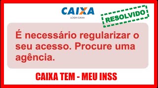 É NECESSÁRIO REGULARIZAR O SEU ACESSO PROCURE UMA AGÊNCIA  RESOLVIDO  CAIXA TEM E MEU INSS [upl. by Linnea]